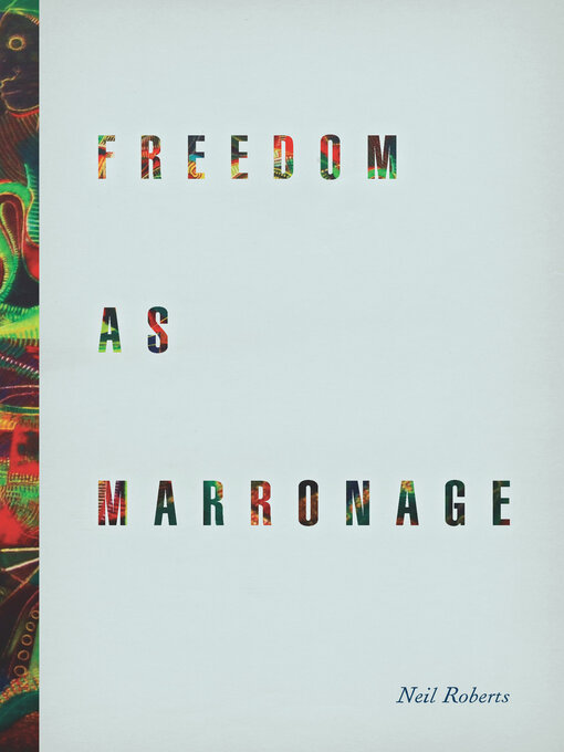 Title details for Freedom as Marronage by Neil Roberts - Available
